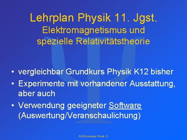 Y Lehrplan Physik 11. Jgst. Elektromagnetismus und spezielle Relativitätstheorie • vergleichbar Grundkurs Physik K