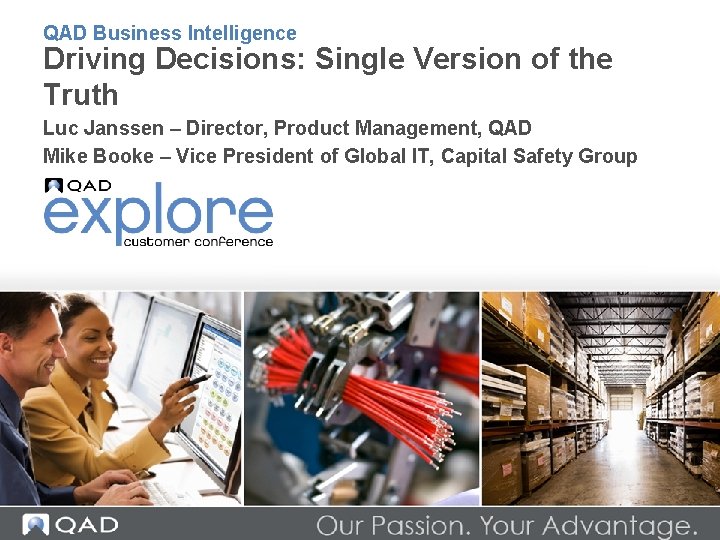 QAD Business Intelligence Driving Decisions: Single Version of the Truth Luc Janssen – Director,
