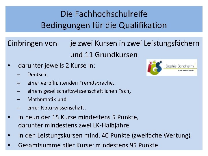 Die Fachhochschulreife Bedingungen für die Qualifikation Einbringen von: • darunter jeweils 2 Kurse in: