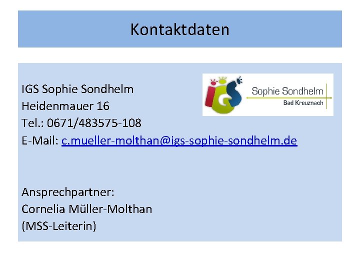 Kontaktdaten IGS Sophie Sondhelm Heidenmauer 16 Tel. : 0671/483575 -108 E-Mail: c. mueller-molthan@igs-sophie-sondhelm. de