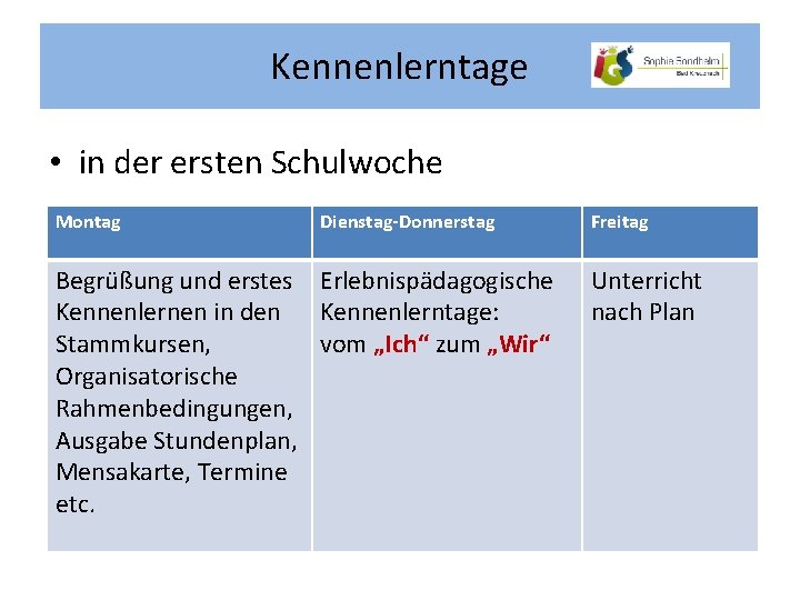 Kennenlerntage • in der ersten Schulwoche Montag Dienstag-Donnerstag Begrüßung und erstes Erlebnispädagogische Kennenlernen in