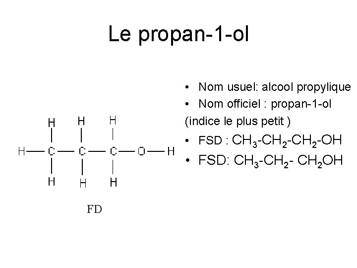 Le propan-1 -ol • Nom usuel: alcool propylique • Nom officiel : propan-1 -ol