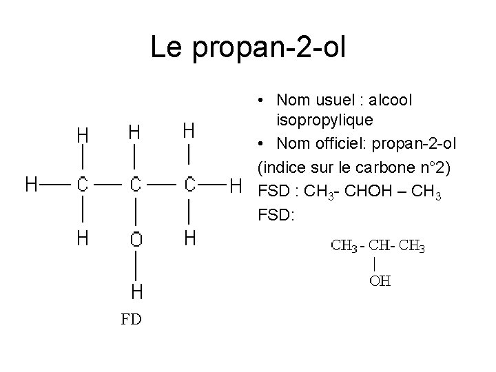 Le propan-2 -ol • Nom usuel : alcool isopropylique • Nom officiel: propan-2 -ol