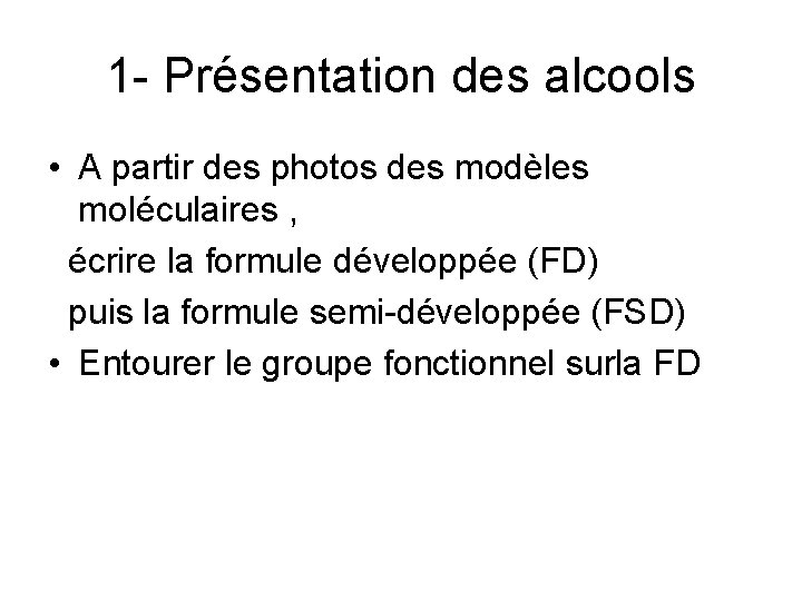 1 - Présentation des alcools • A partir des photos des modèles moléculaires ,