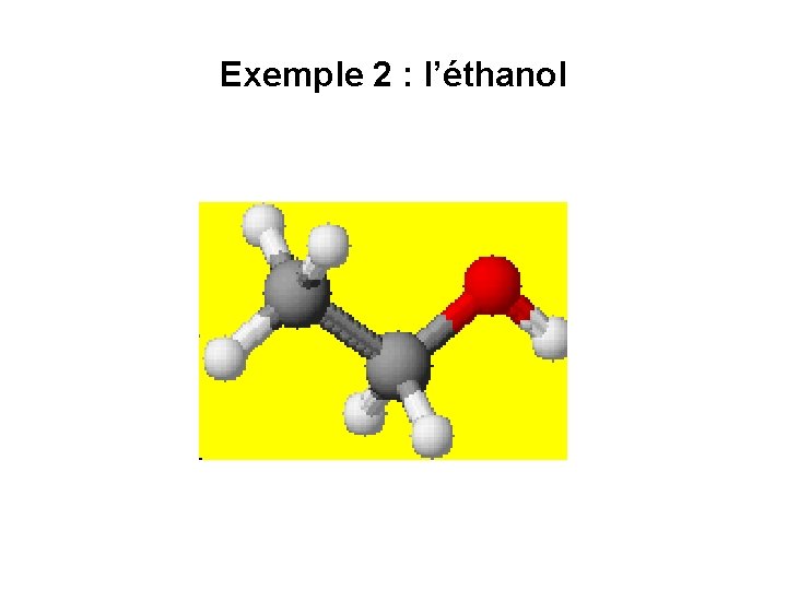 Exemple 2 : l’éthanol 