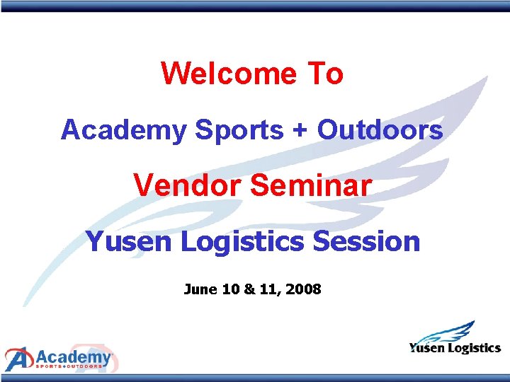 Welcome To Academy Sports + Outdoors Vendor Seminar Yusen Logistics Session June 10 &