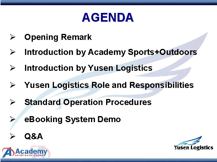 AGENDA Ø Opening Remark Ø Introduction by Academy Sports+Outdoors Ø Introduction by Yusen Logistics