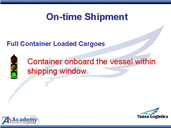 On-time Shipment Full Container Loaded Cargoes Container onboard the vessel within shipping window. 