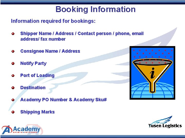 Booking Information required for bookings: Shipper Name / Address / Contact person / phone,
