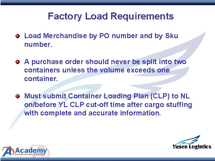 Factory Load Requirements Load Merchandise by PO number and by Sku number. A purchase