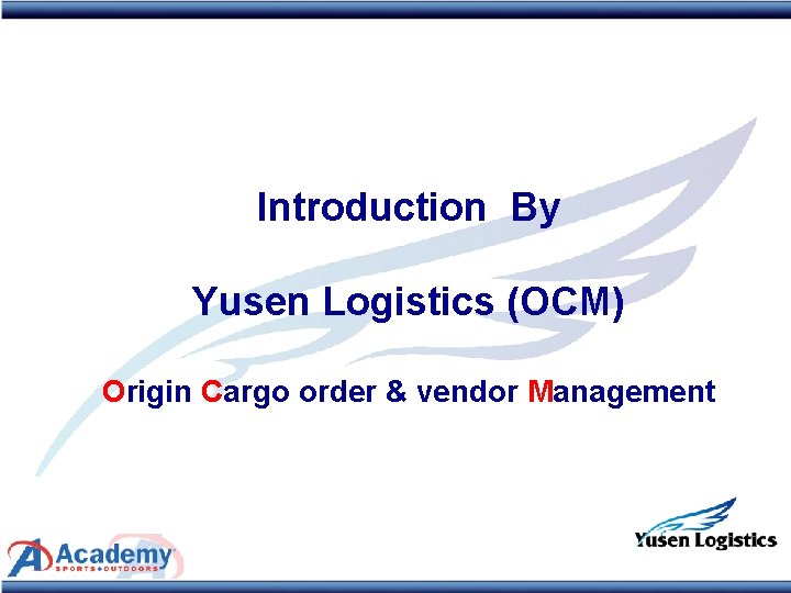 Introduction By Yusen Logistics (OCM) Origin Cargo order & vendor Management 