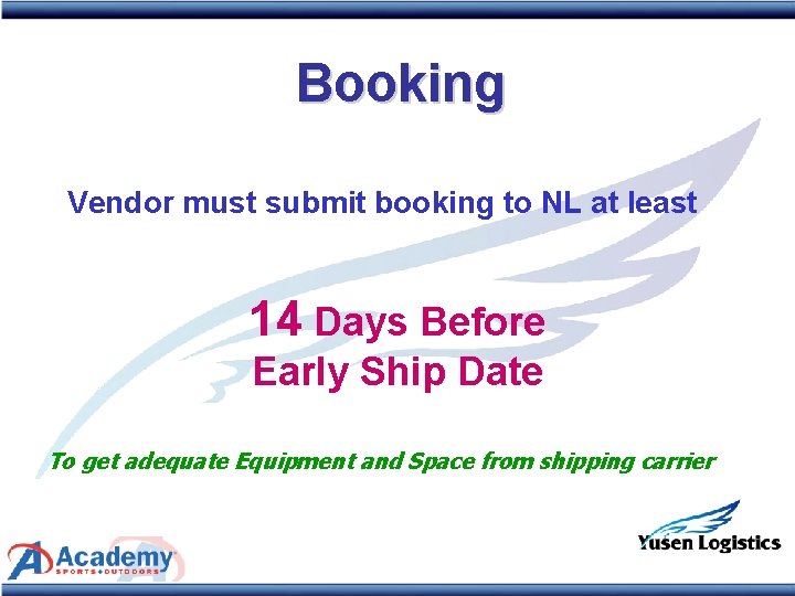 Booking Vendor must submit booking to NL at least 14 Days Before Early Ship