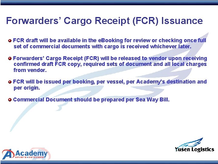 Forwarders’ Cargo Receipt (FCR) Issuance FCR draft will be available in the e. Booking