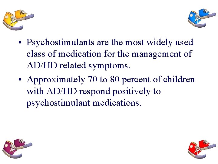  • Psychostimulants are the most widely used class of medication for the management