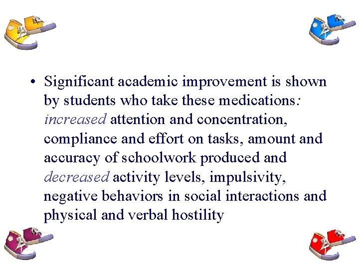  • Significant academic improvement is shown by students who take these medications: increased