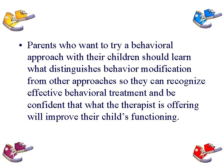  • Parents who want to try a behavioral approach with their children should