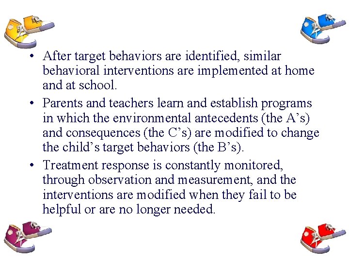 • After target behaviors are identified, similar behavioral interventions are implemented at home