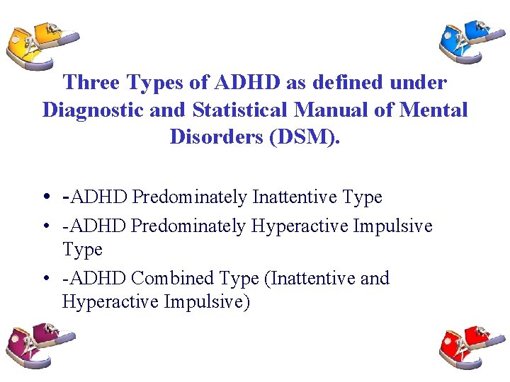 Three Types of ADHD as defined under Diagnostic and Statistical Manual of Mental Disorders