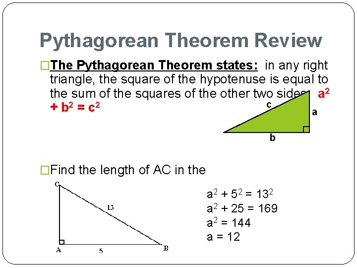 Pythagorean Theorem Review �The Pythagorean Theorem states: in any right triangle, the square of