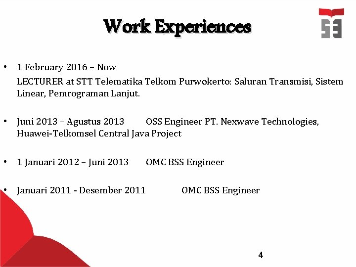 Work Experiences • 1 February 2016 – Now LECTURER at STT Telematika Telkom Purwokerto: