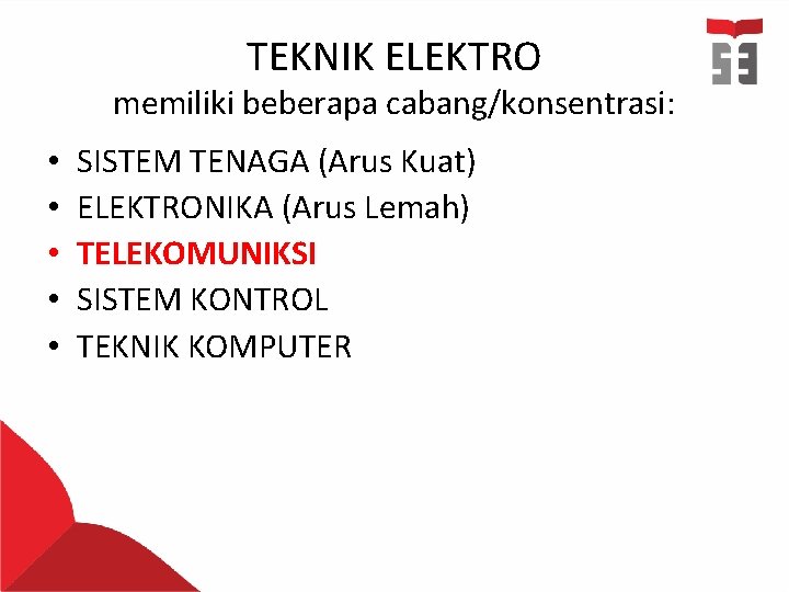 TEKNIK ELEKTRO memiliki beberapa cabang/konsentrasi: • • • SISTEM TENAGA (Arus Kuat) ELEKTRONIKA (Arus