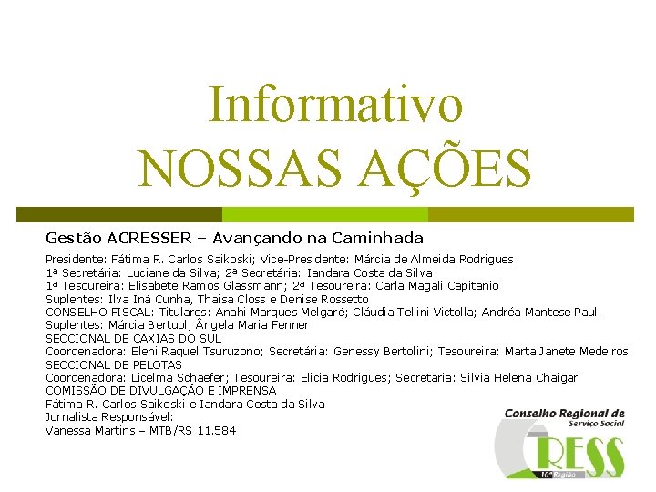 Informativo NOSSAS AÇÕES Gestão ACRESSER – Avançando na Caminhada Presidente: Fátima R. Carlos Saikoski;