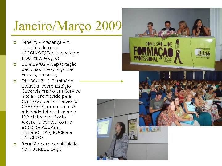 Janeiro/Março 2009 p p Janeiro - Presença em colações de grau: UNISINOS/São Leopoldo e