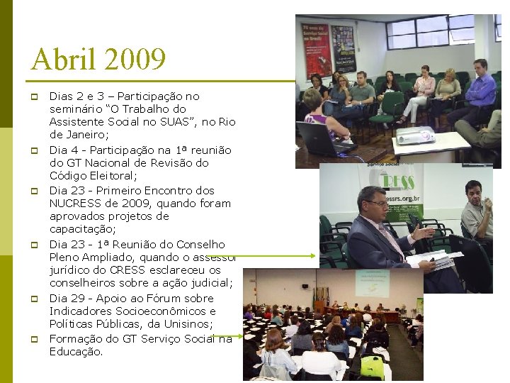 Abril 2009 p p p Dias 2 e 3 – Participação no seminário “O