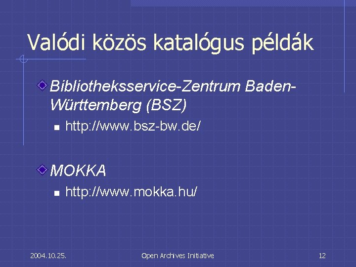 Valódi közös katalógus példák Bibliotheksservice-Zentrum Baden. Württemberg (BSZ) n http: //www. bsz-bw. de/ MOKKA