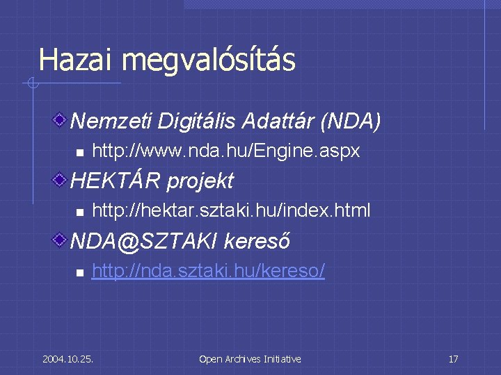 Hazai megvalósítás Nemzeti Digitális Adattár (NDA) n http: //www. nda. hu/Engine. aspx HEKTÁR projekt