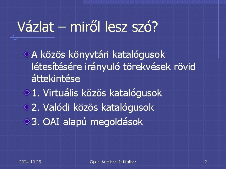 Vázlat – miről lesz szó? A közös könyvtári katalógusok létesítésére irányuló törekvések rövid áttekintése