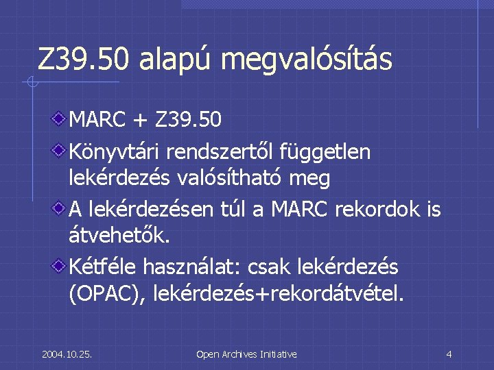 Z 39. 50 alapú megvalósítás MARC + Z 39. 50 Könyvtári rendszertől független lekérdezés