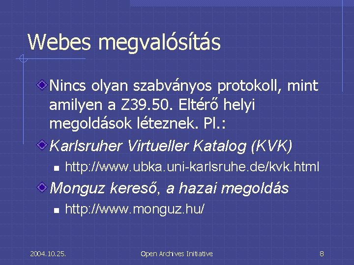 Webes megvalósítás Nincs olyan szabványos protokoll, mint amilyen a Z 39. 50. Eltérő helyi