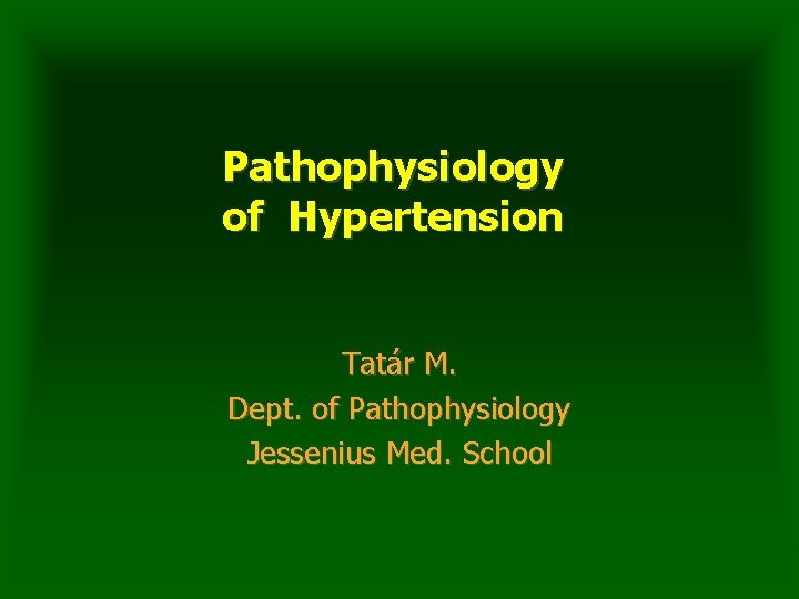 Pathophysiology of Hypertension Tatár M. Dept. of Pathophysiology Jessenius Med. School 