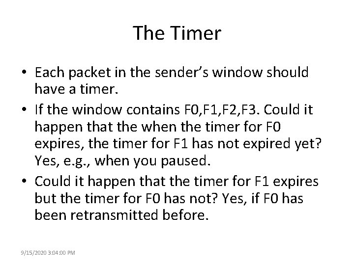 The Timer • Each packet in the sender’s window should have a timer. •