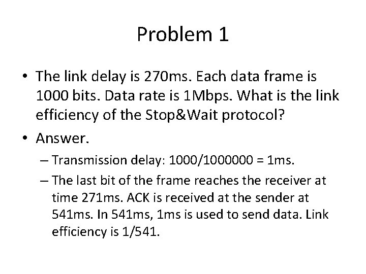 Problem 1 • The link delay is 270 ms. Each data frame is 1000