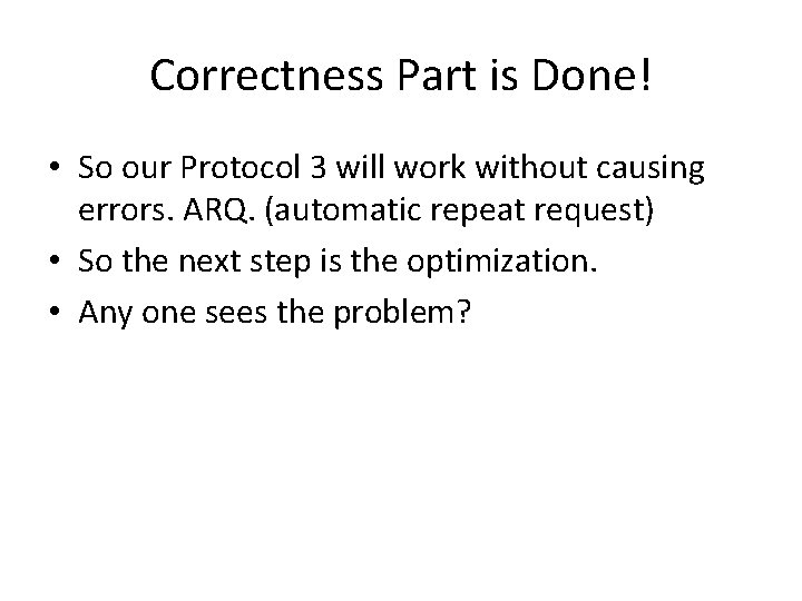 Correctness Part is Done! • So our Protocol 3 will work without causing errors.