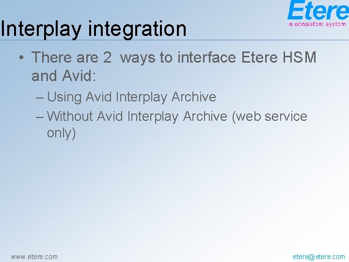 Interplay integration • There are 2 ways to interface Etere HSM and Avid: –