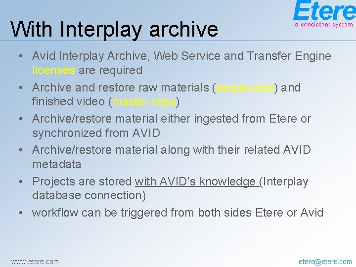 With Interplay archive • Avid Interplay Archive, Web Service and Transfer Engine licenses are