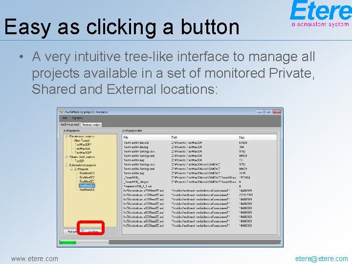 Easy as clicking a button • A very intuitive tree-like interface to manage all