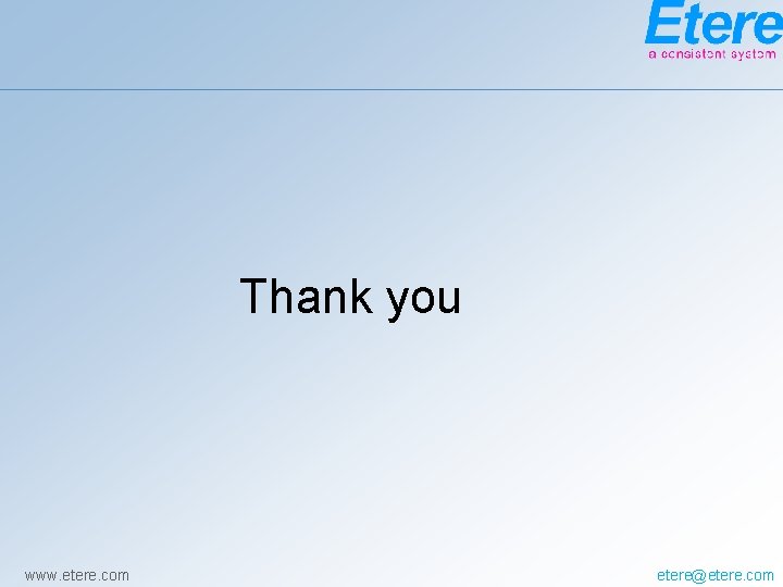 Thank you www. etere. com etere@etere. com 