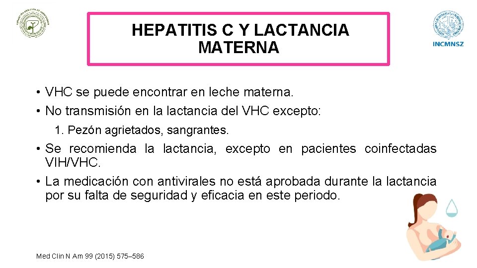 HEPATITIS C Y LACTANCIA MATERNA • VHC se puede encontrar en leche materna. •