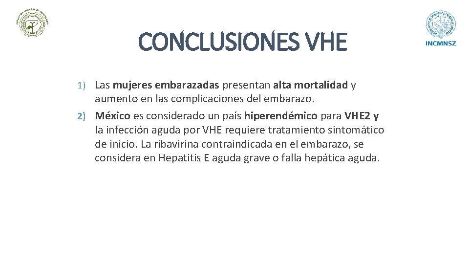 CONCLUSIONES VHE 1) Las mujeres embarazadas presentan alta mortalidad y aumento en las complicaciones