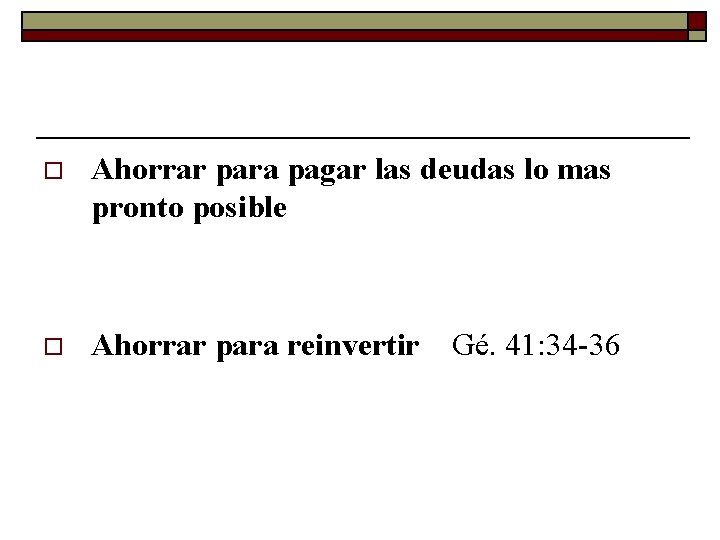 o Ahorrar para pagar las deudas lo mas pronto posible o Ahorrar para reinvertir