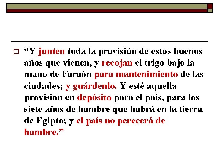 o “Y junten toda la provisión de estos buenos años que vienen, y recojan