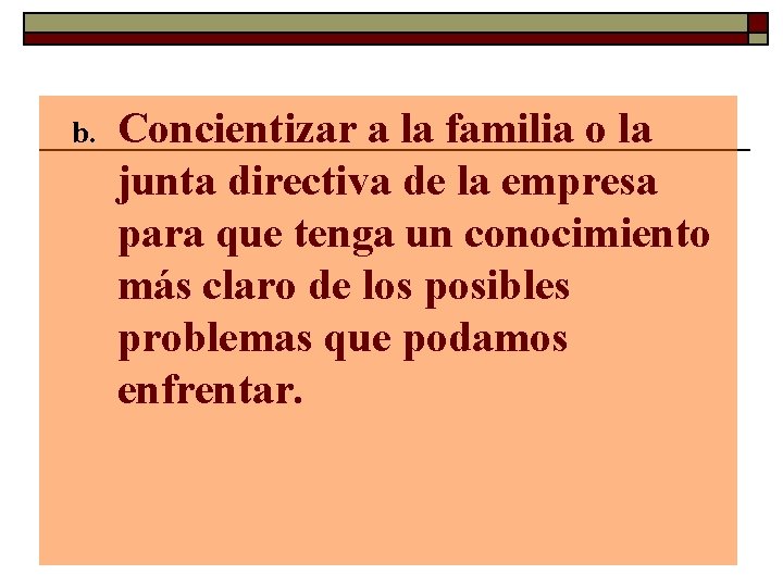 b. Concientizar a la familia o la junta directiva de la empresa para que