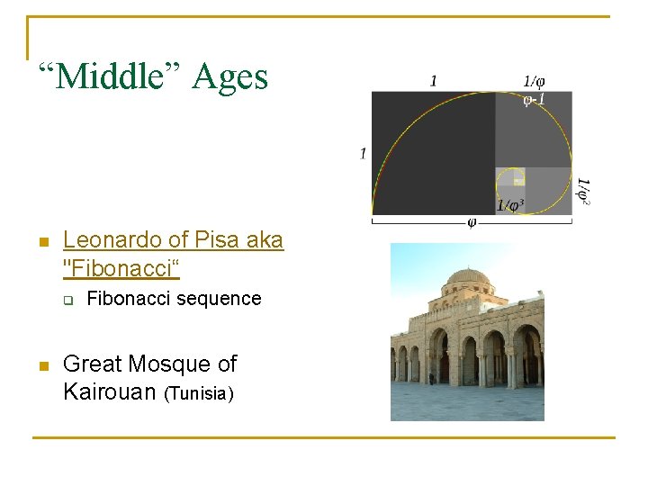 “Middle” Ages n Leonardo of Pisa aka "Fibonacci“ q n Fibonacci sequence Great Mosque