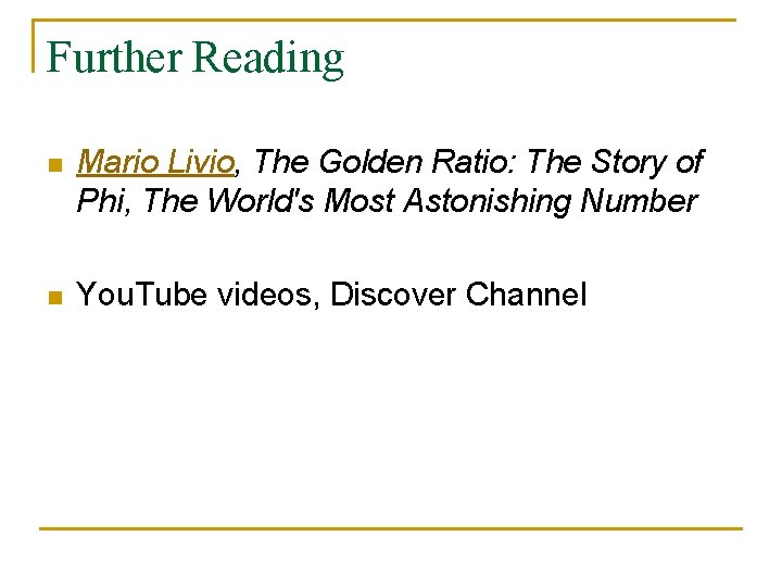 Further Reading n Mario Livio, The Golden Ratio: The Story of Phi, The World's