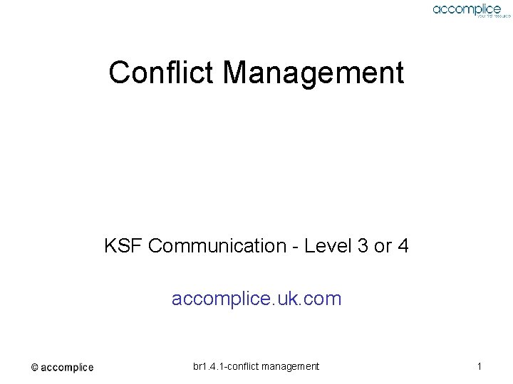 Conflict Management KSF Communication - Level 3 or 4 accomplice. uk. com br 1.