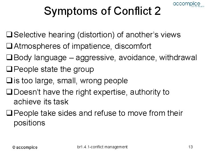 Symptoms of Conflict 2 q Selective hearing (distortion) of another’s views q Atmospheres of